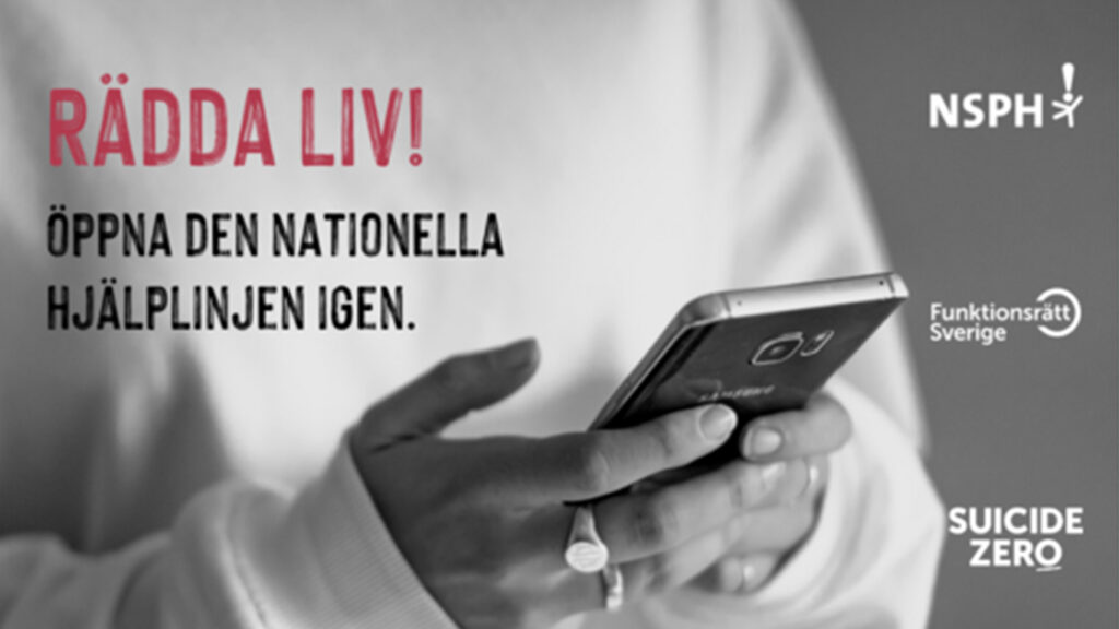 Rädda liv! Öppna den nationella hjälplinjen igen. NSPH, Funktionsrätt Sverige, Suicide Zero